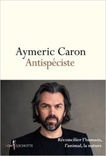 Antispéciste d'Aymeric Caron aux éditions Don Quichotte
